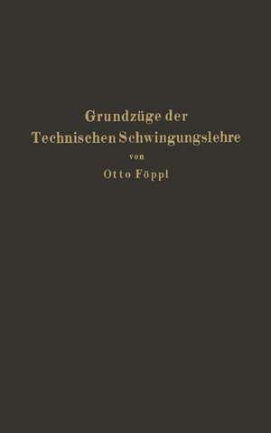 Grundzüge der Technischen Schwingungslehre de Otto Föppl