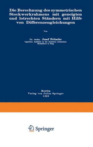 Die Berechnung des symmetrischen Stockwerkrahmens mit geneigten und lotrechten Ständern mit Hilfe von Differenzengleichungen de Josef Fritsche