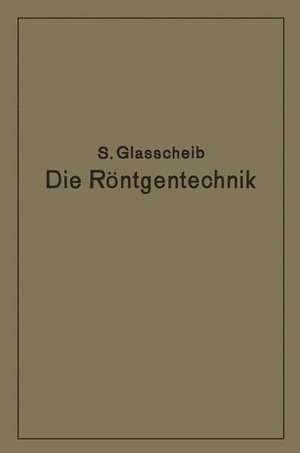 Die Röntgentechnik in Diagnostik und Therapie: Ein Lehrbuch für Studierende und Ärzte de Glasscheib Glasscheib