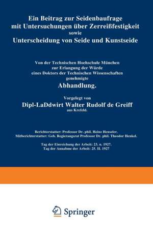 Ein Beitrag zur Seidenbaufrage mit Untersuchungen über Zerreißfestigkeit sowie Unterscheidung von Seide und Kunstseide de Walter Rudolf Greiff