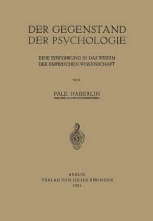 Der Gegenstand der Psychologie: Eine Einführung in das Wesen der Empirischen Wissenschaft de Paul Häberlin