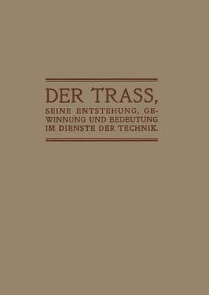 Der Trass, seine Entstehung, Gewinnung und Bedeutung im Dienste der Technik de Anton Hambloch