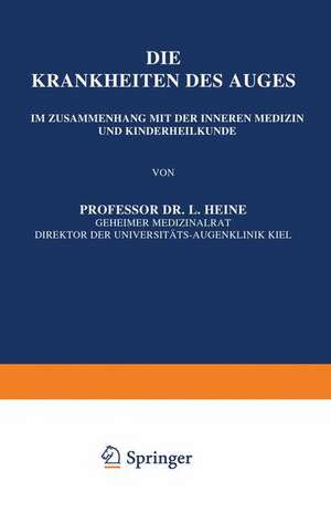 Die Krankheiten des Auges: Im Zusammenhang mit der Inneren Medizin und Kinderheilkunde de L. Heine