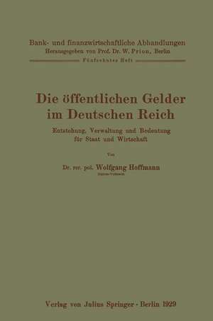 Die öffentlichen Gelder im Deutschen Reich: Entstehung, Verwaltung und Bedeutung für Staat und Wirtschaft Fünfzehntes Heft de Wolfgang Hoffmann