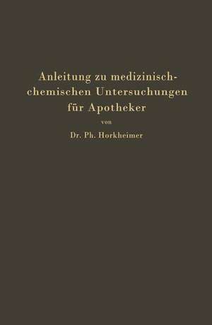 Anleitung zu medizinisch-chemischen Untersuchungen für Apotheker de Ph. Horkheimer