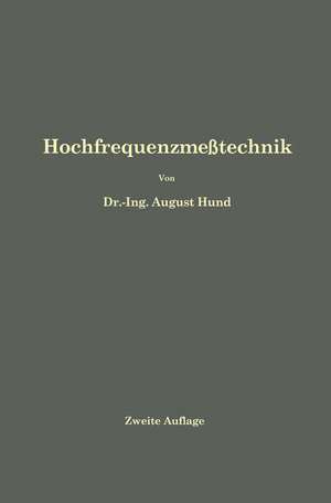 Hochfrequenzmeßtechnik: Ihre wissenschaftlichen und praktischen Grundlagen de August Hund