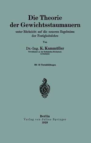 Die Theorie der Gewichtsstaumauern unter Rücksicht auf die neueren Ergebnisse der Festigkeitslehre de K. Kammüller