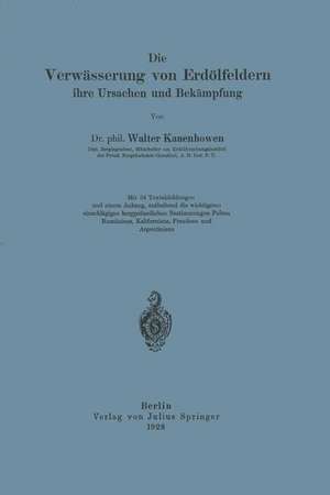 Die Verwässerung von Erdölfeldern, ihre Ursachen und Bekämpfung de Walter Kauenhowen