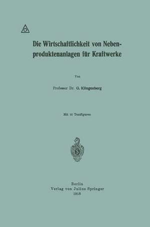 Die Wirtschaftlichkeit von Nebenproduktenanlagen für Kraftwerke de G. Klingenberg