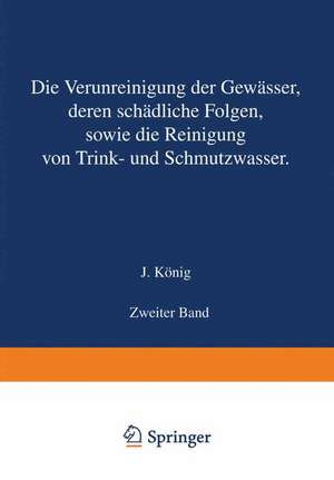 Die Verunreinigung der Gewässer deren Schädliche Folgen sowie die Reinigung von Trink- und Schmutzwasser: Zweiter Band de J. König