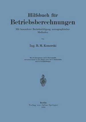 Hilfsbuch für Betriebsberechnungen: Mit besonderer Berücksichtigung nomographischer Methoden de NA Konorski