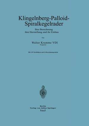 Klingelnberg-Palloid-Spiralkegelräder: Ihre Berechnung ihre Herstellung und ihr Einbau de Walter Krumme