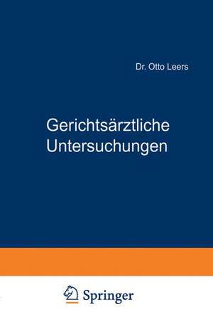 Gerichtsärztliche Untersuchungen: Ein Leitfaden für Mediziner und Juristen de Otto Leers