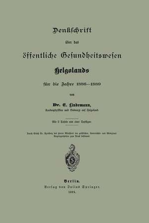 Denklchrift über das öffentliche Gesundheitswesen Helgolands für die Jahre 1886–1889 de NA Lindemann