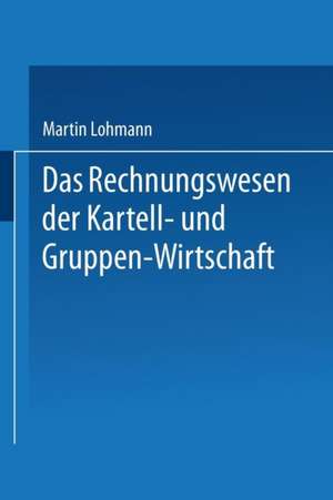 Das Rechnungswesen der Kartell- und Gruppen-Wirtschaft de Martin Lohmann