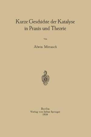 Kurze Geschichte der Katalyse in Praxis und Theorie de NA Mittasch