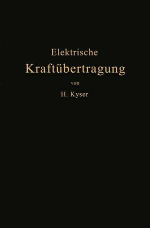 Die elektrische Kraftübertragung: II. Band: Die Leitungen, Generatoren, Akkumulatoren Schaltanlagen und Kraftwerkseinrichtungen de Herbert Kyser