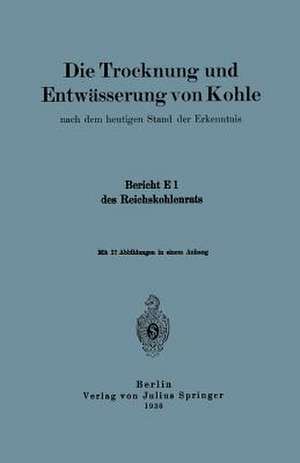 Die Trocknung und Entwässerung von Kohle: nach dem heutigen Stand der Erkenntnis de Geschäftsführung der Sachverständigenausschüsse des