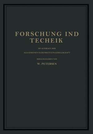 Forschung und Technik: Im Auftrage der Allgemeinen Elektricitäts-Gesellschaft de W. Petersen