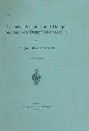 Dynamik, Regelung und Dampfverbrauch der Dampffördermaschine de Max Schellewald