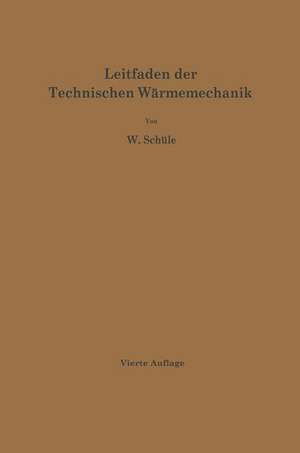 Leitfaden der Technischen Wärmemechanik: Kurzes Lehrbuch der Mechanik der Gase und Dämpfe und der mechanischen Wärmelehre de W. Schüle