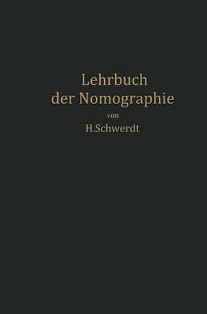 Lehrbuch der Nomographie: auf abbildungsgeometrischer Grundlage de H. Schwerdt