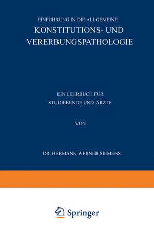 Einführung in die Allgemeine Konstitutions- und Vererbungspathologie: Ein Lehrbuch für Studierende und Ärzte de Hermann Werner Siemens