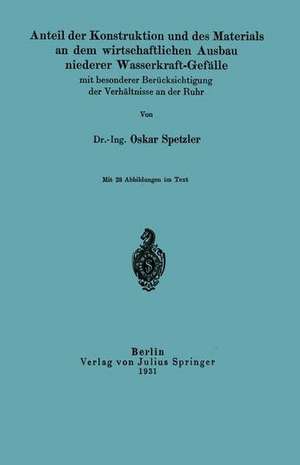 Anteil der Konstruktion und des Materials an dem wirtschaftlichen Ausbau niederer Wasserkraft-Gefälle mit besonderer Berücksichtigung der Verhältnisse an der Ruhr de Oskar Spetzler