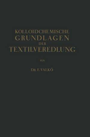 Kolloidchemische Grundlagen der Textilveredlung de Emmerich Valkó