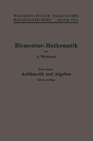 Elementar-Mathematik: Eine leichtfaßliche Darstellung der für Maschinenbauer und Elektrotechniker unentbehrlichen Gesetze de A. Weickert