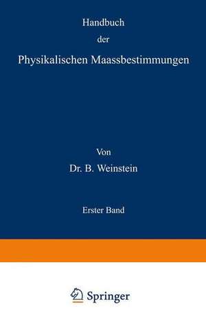 Handbuch der Physikalischen Maassbestimmungen: Erster Band de B. Weinstein