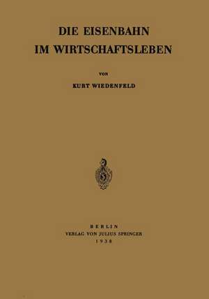 Die Eisenbahn im Wirtschaftsleben de Kurt Wiedenfeld