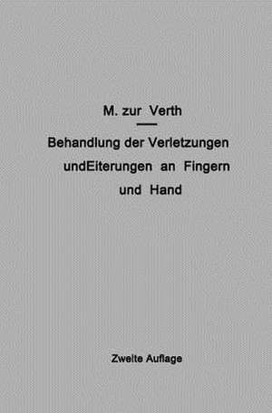 Behandlung der Verletzungen und Eiterungen an Fingern und Hand de M. Zur Verth