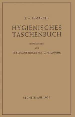 Hygienisches Taschenbuch: Ein Ratgeber der Praktischen Hygiene für Medizinal- und Verwaltungsbeamte Ärzte, Techniker, Schulmänner Architekten und Bauherren de E.v. Esmarch