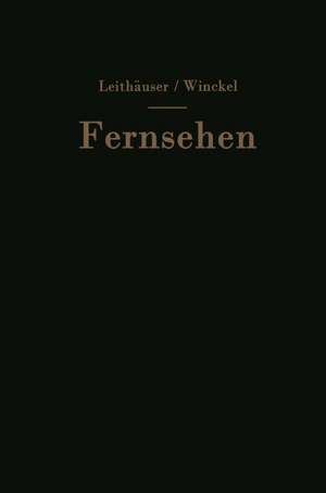 Fernsehen: Vorträge über neuere Probleme der Fernsehtechnik de Gustav v. Leithäuser