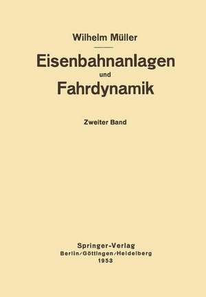 Eisenbahnanlagen und Fahrdynamik: Zweiter Band Bahnlinie und Fahrdynamik der Zugförderung de W. Müller