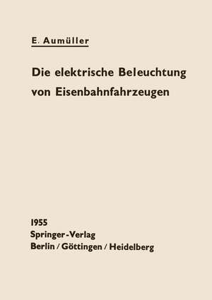 Die elektrische Beleuchtung von Eisenbahnfahrzeugen de E. Aumüller