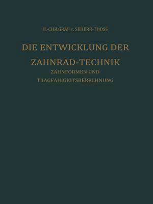 Die Entwicklung der Zahnrad-Technik: Zahnformen und Tragfähigkeitsberechnung de Hans Christoph von Seherr-Thoss