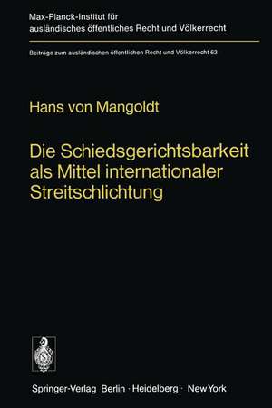 Die Schiedsgerichtsbarkeit als Mittel internationaler Streitschlichtung: Zur Beilegung von Rechtsstreitigkeiten auf der Grundlage der Achtung vor dem Rechte de H. von Mangoldt