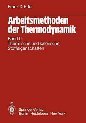 Arbeitsmethoden der Thermodynamik: Band II Thermische und kalorische Stoffeigenschaften de Franz X. Eder