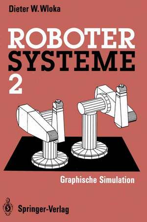 Robotersysteme 2: Graphische Simulation de Dieter W. Wloka