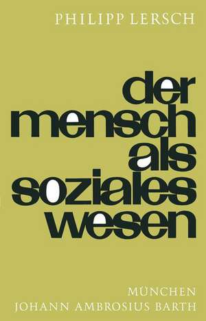 Der Mensch Als Soziales Wesen: Eine Einführung in die Sozialpsychologie de P. Lersch