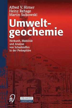 Umweltgeochemie: Herkunft, Mobilität und Analyse von Schadstoffen in der Pedosphäre de A.V. Hirner