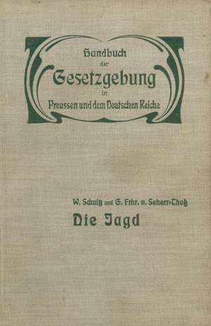 Die Jagd: Jagdrecht — Jagdpolizei — Wildschaden — Jagdschuß de W. Schultz