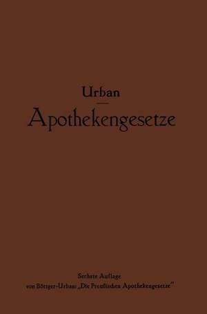 Apothekengesetze: Nach deutschem Reichs- und preußischem Landesrecht de Ernst Urban