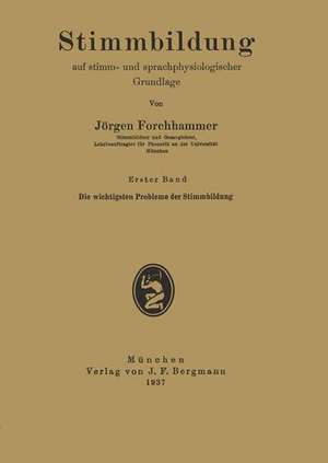 Stimmbildung auf stimm- und sprachphysiologischer Grundlage: Erster Band Die wichtigsten Probleme der Stimmbildung de Jörgen Forchhammer