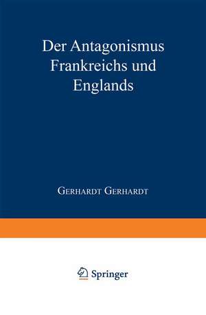 Der Antagonismus Frankreichs und Englands vom politisch-militairischen Standpunkte und die Wahrscheinlichkeit einer französischen Truppenlandang auf der englischen Südküste de Gerhardt Gerhardt