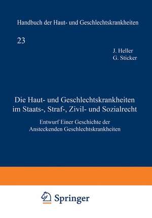 Die Haut- und Geschlechtskrankheiten im Staats-, Straf-, Zivil- und Sozialrecht: Entwurf Einer Geschichte der Ansteckenden Geschlechtskrankheiten de Julius Heller