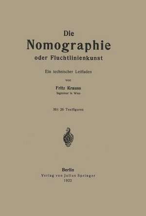 Die Nomographie oder Fluchtlinienkunst: Ein technischer Leitfaden de Fritz Krauss