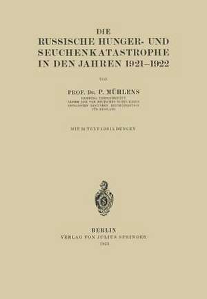 Die Russische Hunger- und Seuchenkatastrophe In Den Jahren 1921–1922 de P. Mühlens